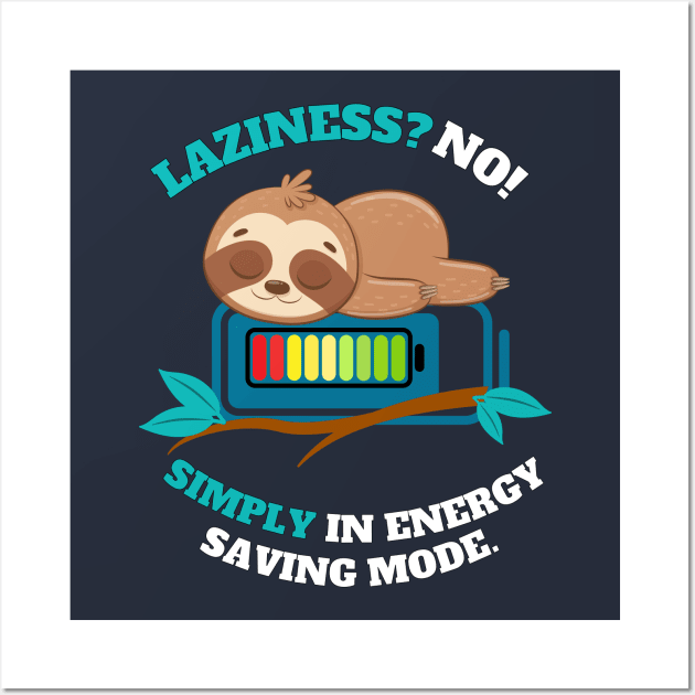 LAZINESS? NO! SIMPLY IN ENERGY SAVING MODE Wall Art by antcpjr682-mariartsdesigns